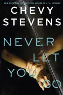 Never Let You Go - Chwytający za serce thriller psychologiczny, którego nie będziesz w stanie odłożyć. - Never Let You Go - A heart-stopping psychological thriller you won't be able to put down