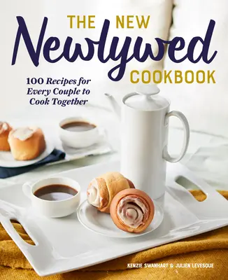 Nowa książka kucharska dla nowożeńców: 100 przepisów dla każdej pary do wspólnego gotowania - The New Newlywed Cookbook: 100 Recipes for Every Couple to Cook Together