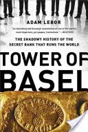 Tower of Basel: Mroczna historia tajnego banku, który rządzi światem - Tower of Basel: The Shadowy History of the Secret Bank That Runs the World