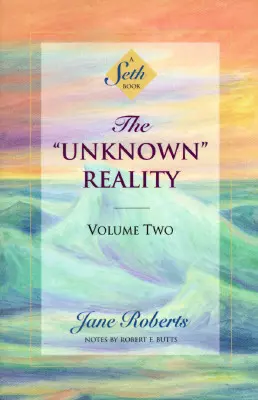 Nieznana rzeczywistość, tom drugi: książka Setha - The Unknown Reality, Volume Two: A Seth Book