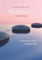 Medytacje dla zmarłych: Łączenie się z tymi, którzy umarli - Meditations for the Dead: Connecting to Those Who Have Died