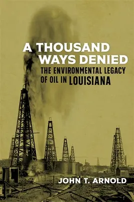 A Thousand Ways Denied: Środowiskowe dziedzictwo ropy naftowej w Luizjanie - A Thousand Ways Denied: The Environmental Legacy of Oil in Louisiana