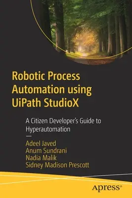 Automatyzacja procesów robotycznych przy użyciu Uipath Studiox: Przewodnik programisty po hiperautomatyzacji - Robotic Process Automation Using Uipath Studiox: A Citizen Developer's Guide to Hyperautomation