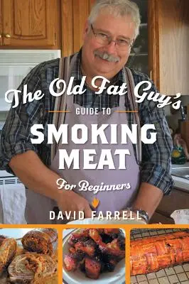 Przewodnik starego grubasa po wędzeniu mięsa dla początkujących - The Old Fat Guy's Guide to Smoking Meat for Beginners