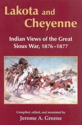 Lakota i Czejenowie: Indiańskie spojrzenie na wielką wojnę Siuksów, 1876-1877 - Lakota and Cheyenne: Indian Views of the Great Sioux War, 1876-1877