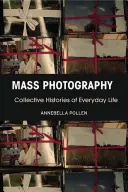 Fotografia masowa: Zbiorowe historie życia codziennego - Mass Photography: Collective Histories of Everyday Life