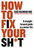 Jak naprawić swoje gówno - prosty przewodnik po lepszym życiu - How to Fix Your Sh*t - A Straightforward Guide to a Better Life