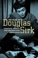 Filmy Douglasa Sirka: wyszukane ironie i wspaniałe obsesje - Films of Douglas Sirk: Exquisite Ironies and Magnificent Obsessions