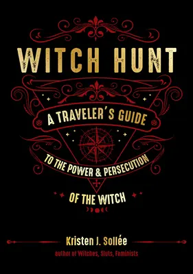 Polowanie na czarownice: Przewodnik podróżnika po mocy i prześladowaniach czarownic - Witch Hunt: A Traveler's Guide to the Power and Persecution of the Witch