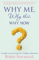 Dlaczego ja, dlaczego to, dlaczego teraz? - Przewodnik po odpowiedziach na najtrudniejsze życiowe pytania - Why Me, Why This, Why Now? - A Guide to Answering Life's Toughest Questions