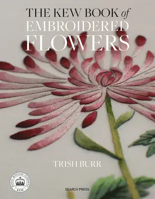 The Kew Book of Embroidered Flowers: 11 inspirujących projektów z naprasowankami wielokrotnego użytku - The Kew Book of Embroidered Flowers: 11 Inspiring Projects with Reusable Iron-On Transfers