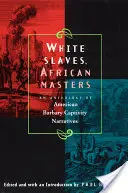 Biali niewolnicy, afrykańscy mistrzowie: Antologia amerykańskich narracji o niewoli barbarzyńskiej - White Slaves, African Masters: An Anthology of American Barbary Captivity Narratives