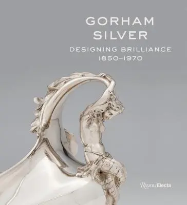 Gorham Silver: Projektowanie blasku, 1850-1970 - Gorham Silver: Designing Brilliance, 1850-1970