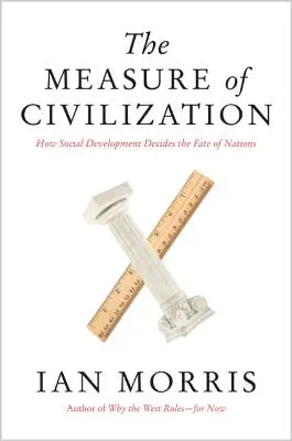 Miara cywilizacji: Jak rozwój społeczny decyduje o losie narodów - The Measure of Civilization: How Social Development Decides the Fate of Nations