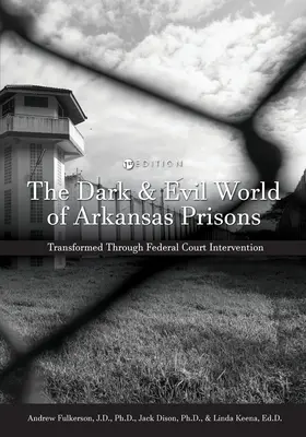 Mroczny i zły świat więzień Arkansas: Przekształcony dzięki interwencji sądu federalnego - The Dark and Evil World of Arkansas Prisons: Transformed Through Federal Court Intervention