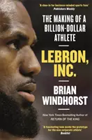 LeBron, Inc. - Tworzenie sportowca wartego miliardy dolarów - LeBron, Inc. - The Making of a Billion-Dollar Athlete