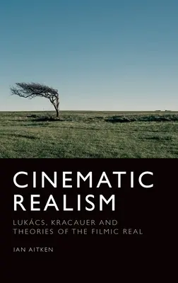 Filmowy realizm: Lukcs, Kracauer i teorie rzeczywistości filmowej - Cinematic Realism: Lukcs, Kracauer and Theories of the Filmic Real