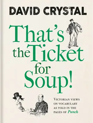 To jest bilet na zupę! Wiktoriańskie poglądy na słownictwo na łamach Puncha - That's the Ticket for Soup!: Victorian Views on Vocabulary as Told in the Pages of Punch