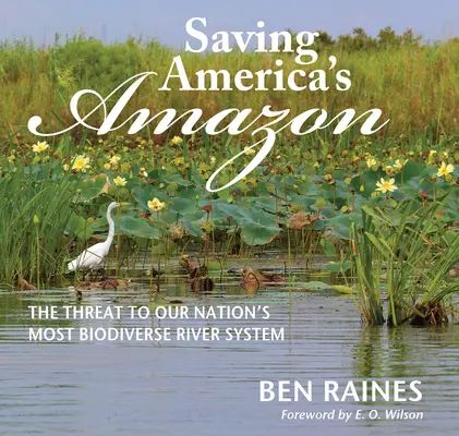 Saving America's Amazon: Zagrożenie dla najbardziej bioróżnorodnego systemu rzecznego w naszym kraju - Saving America's Amazon: The Threat to Our Nation's Most Biodiverse River System