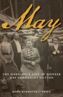 May: Hard-rockowe życie pionierki May Arkwright Hutton - May: The Hard-Rock Life of Pioneer May Arkwright Hutton