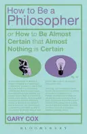 Jak zostać filozofem: Albo jak być prawie pewnym, że prawie nic nie jest pewne - How to Be a Philosopher: Or How to Be Almost Certain That Almost Nothing Is Certain