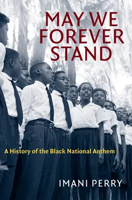 May We Forever Stand: Historia czarnego hymnu narodowego - May We Forever Stand: A History of the Black National Anthem