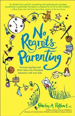 Rodzicielstwo bez wyrzutów sumienia: Przekształcanie długich dni i krótkich lat w cenne chwile z dziećmi - No Regrets Parenting: Turning Long Days and Short Years into Cherished Moments with Your Kids