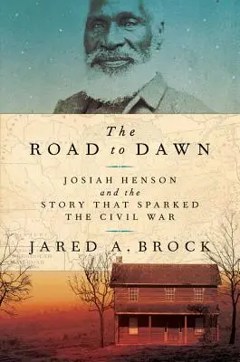 Droga do świtu: Josiah Henson i historia, która wywołała wojnę secesyjną - The Road to Dawn: Josiah Henson and the Story That Sparked the Civil War