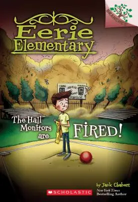 Hall Monitors Are Fired!: A Branches Book (Eerie Elementary #8), 8 - The Hall Monitors Are Fired!: A Branches Book (Eerie Elementary #8), 8