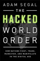 Zhakowany porządek świata: Jak narody walczą, handlują, manewrują i manipulują w erze cyfrowej - The Hacked World Order: How Nations Fight, Trade, Maneuver, and Manipulate in the Digital Age