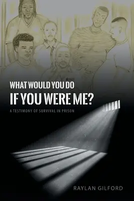 Co byś zrobił na moim miejscu? Świadectwo przetrwania w więzieniu - What Would You Do If You Were Me?: A Testimony of Survival in Prison