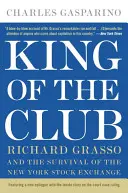 King of the Club: Richard Grasso i przetrwanie nowojorskiej giełdy papierów wartościowych - King of the Club: Richard Grasso and the Survival of the New York Stock Exchange