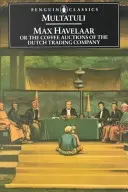 Max Havelaar: Albo aukcje kawy Holenderskiej Kompanii Handlowej - Max Havelaar: Or the Coffee Auctions of the Dutch Trading Company