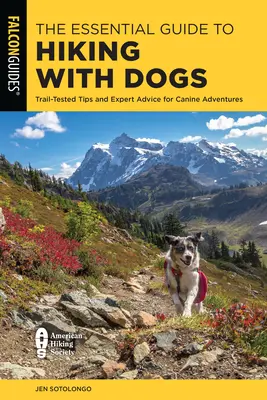 Niezbędny przewodnik po wędrówkach z psami: sprawdzone wskazówki i porady ekspertów dotyczące psich przygód - The Essential Guide to Hiking with Dogs: Trail-Tested Tips and Expert Advice for Canine Adventures