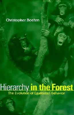 Hierarchia w lesie: Ewolucja zachowań egalitarnych - Hierarchy in the Forest: The Evolution of Egalitarian Behavior