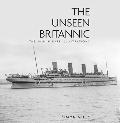 The Unseen Britannic: Statek w rzadkich ilustracjach - The Unseen Britannic: The Ship in Rare Illustrations