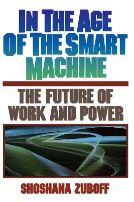 W erze inteligentnych maszyn: Przyszłość pracy i władzy - In the Age of the Smart Machine: The Future of Work and Power