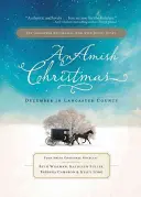 Boże Narodzenie Amiszów: Grudzień w hrabstwie Lancaster: Cztery świąteczne powieści amiszów - An Amish Christmas: December in Lancaster County: Four Amish Christmas Novellas