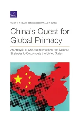 Chińskie dążenie do globalnego prymatu: Analiza chińskich strategii międzynarodowych i obronnych mających na celu prześcignięcie Stanów Zjednoczonych - China's Quest for Global Primacy: An Analysis of Chinese International and Defense Strategies to Outcompete the United States