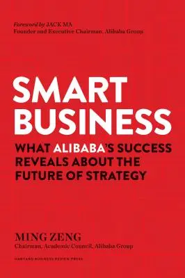 Inteligentny biznes: Co sukces Alibaby mówi o przyszłości strategii - Smart Business: What Alibaba's Success Reveals about the Future of Strategy