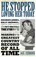 Dziś przestał ją kochać: George Jones, Billy Sherrill i całkiem prawdziwa historia powstania najwspanialszej płyty country na świecie - He Stopped Loving Her Today: George Jones, Billy Sherrill, and the Pretty-Much Totally True Story of the Making of the Greatest Country Record of a