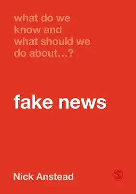 Co wiemy i co powinniśmy zrobić z fałszywymi wiadomościami? - What Do We Know and What Should We Do about Fake News?