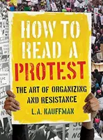 Jak czytać protesty: Sztuka organizacji i oporu - How to Read a Protest: The Art of Organizing and Resistance
