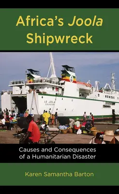 Afrykański wrak statku Joola: Przyczyny i konsekwencje katastrofy humanitarnej - Africa's Joola Shipwreck: Causes and Consequences of a Humanitarian Disaster
