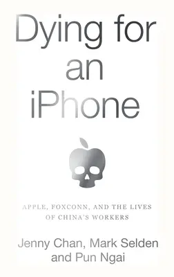 Umierając za iPhone'a: Apple, Foxconn i życie chińskich pracowników - Dying for an iPhone: Apple, Foxconn, and the Lives of China's Workers