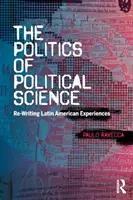 Polityka nauk politycznych - ponowne pisanie doświadczeń Ameryki Łacińskiej - Politics of Political Science - Re-Writing Latin American Experiences