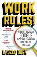 Zasady pracy! - Spostrzeżenia z wnętrza Google, które zmienią sposób, w jaki żyjesz i przewodzisz - Work Rules! - Insights from Inside Google That Will Transform How You Live and Lead