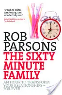 The Sixty Minute Family: Godzina, która odmieni twoje relacje - na zawsze - The Sixty Minute Family: An Hour to Transform Your Relationships - For Ever