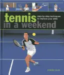 Tenis w weekend: Techniki krok po kroku, aby poprawić swoje umiejętności - Tennis in a Weekend: Step-By-Step Techniques to Improve Your Skills