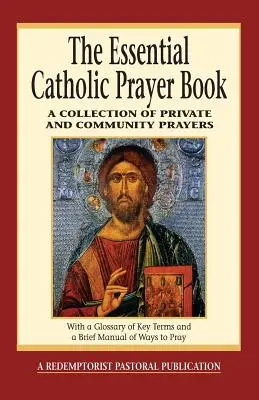 Niezbędny katolicki modlitewnik: Zbiór modlitw prywatnych i wspólnotowych - The Essential Catholic Prayer Book: A Collection of Private and Community Prayers